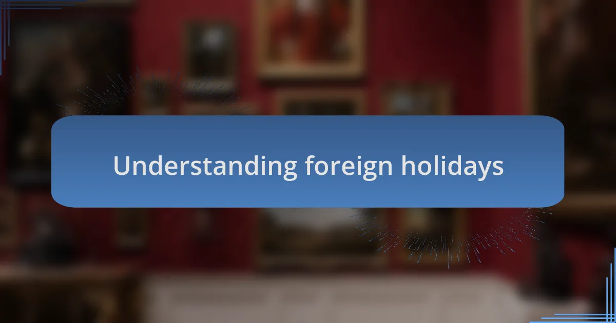 Understanding foreign holidays