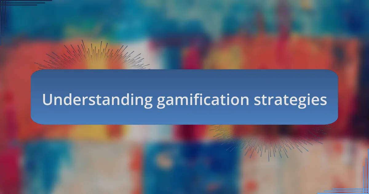 Understanding gamification strategies