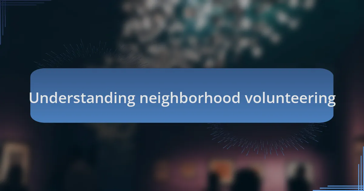 Understanding neighborhood volunteering