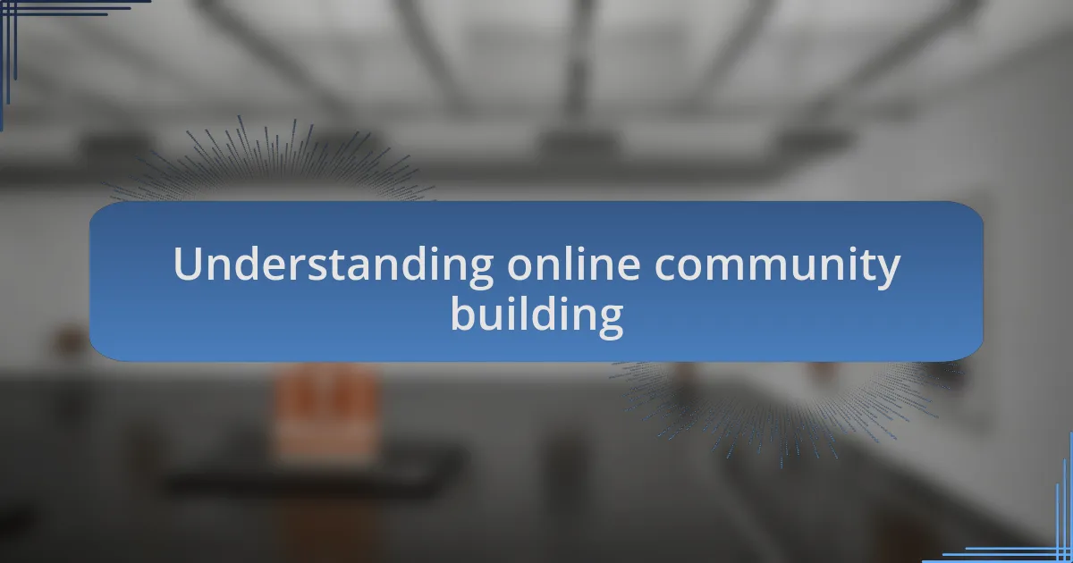 Understanding online community building
