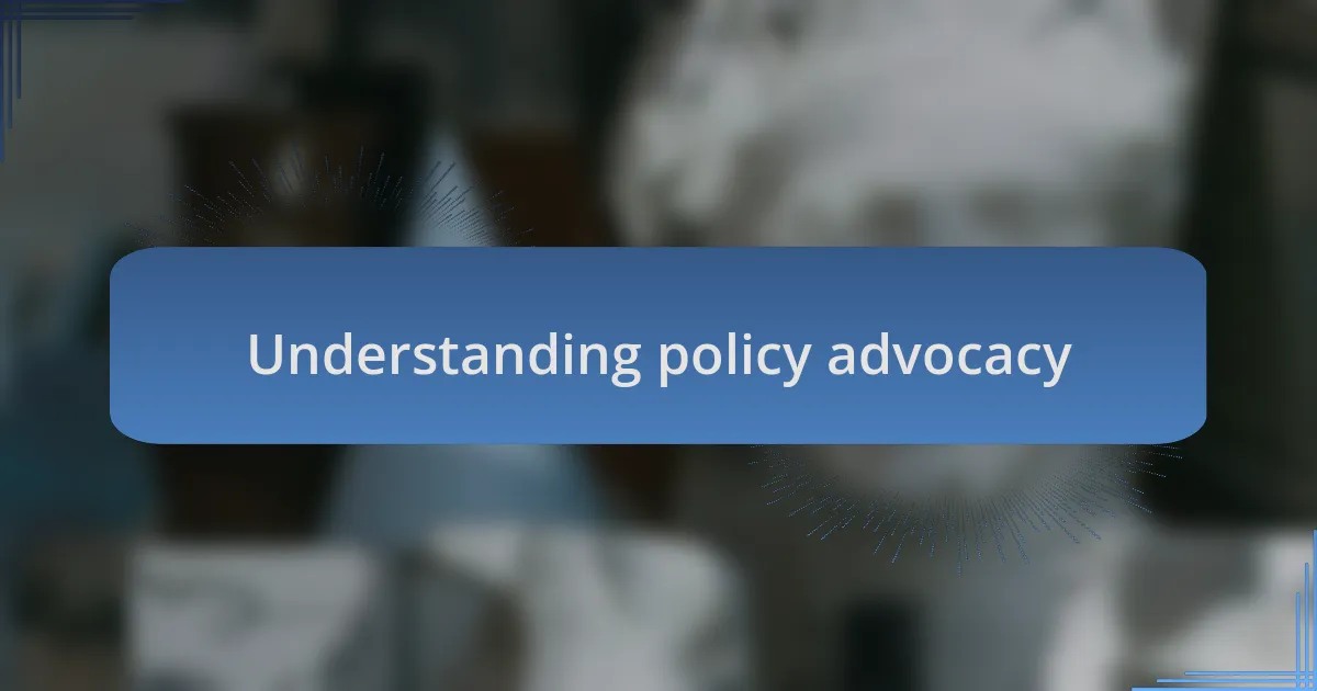 Understanding policy advocacy