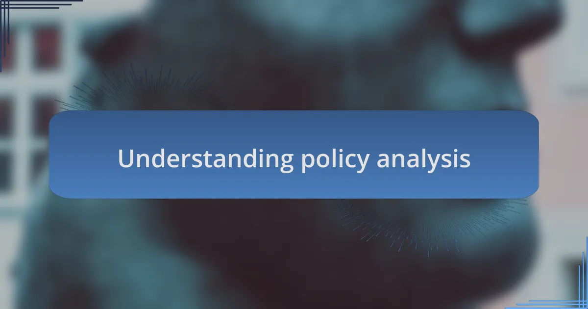 Understanding policy analysis