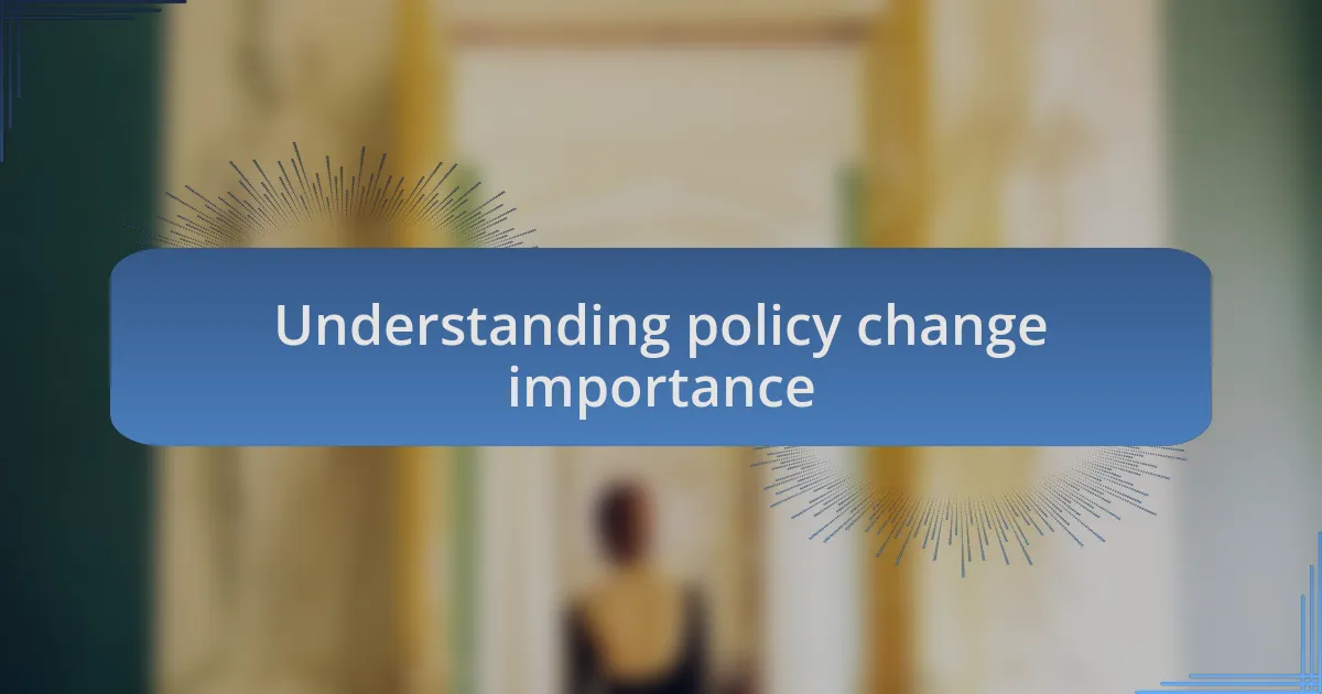 Understanding policy change importance
