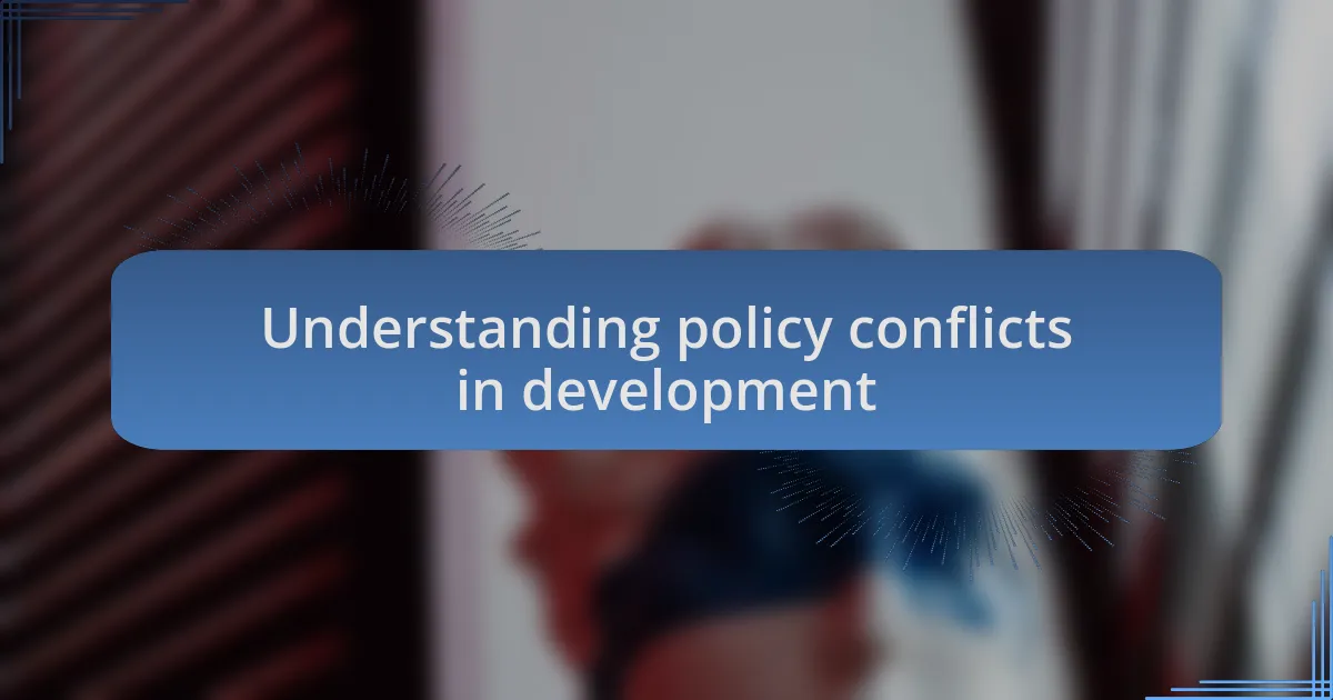 Understanding policy conflicts in development