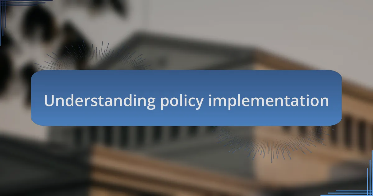 Understanding policy implementation