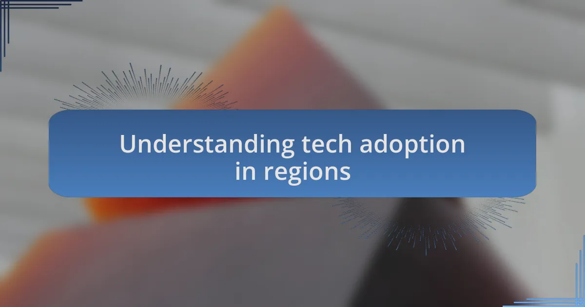 Understanding tech adoption in regions