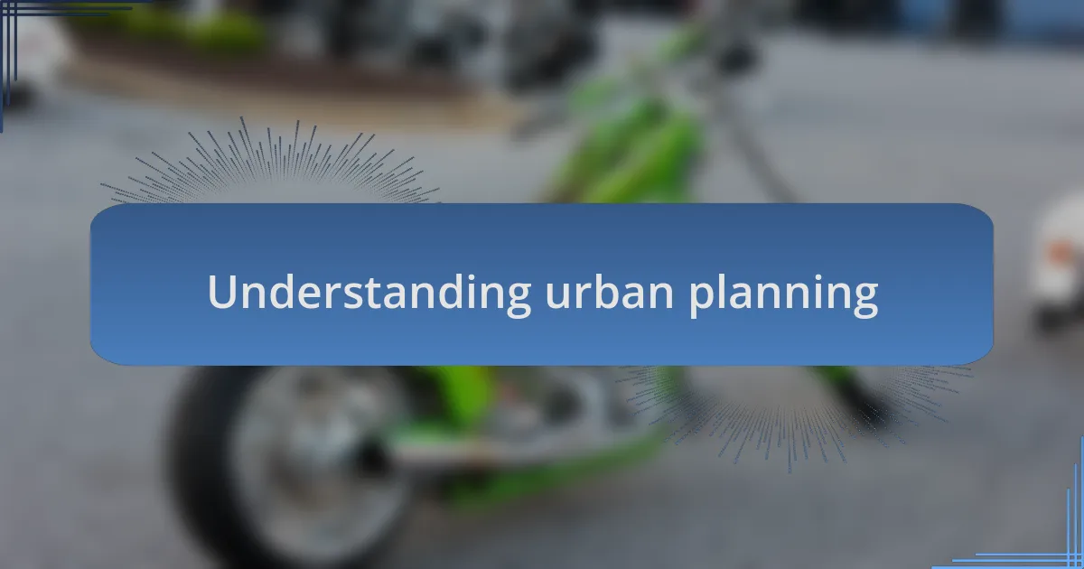 Understanding urban planning